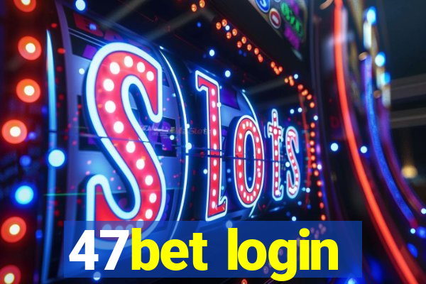 47bet login